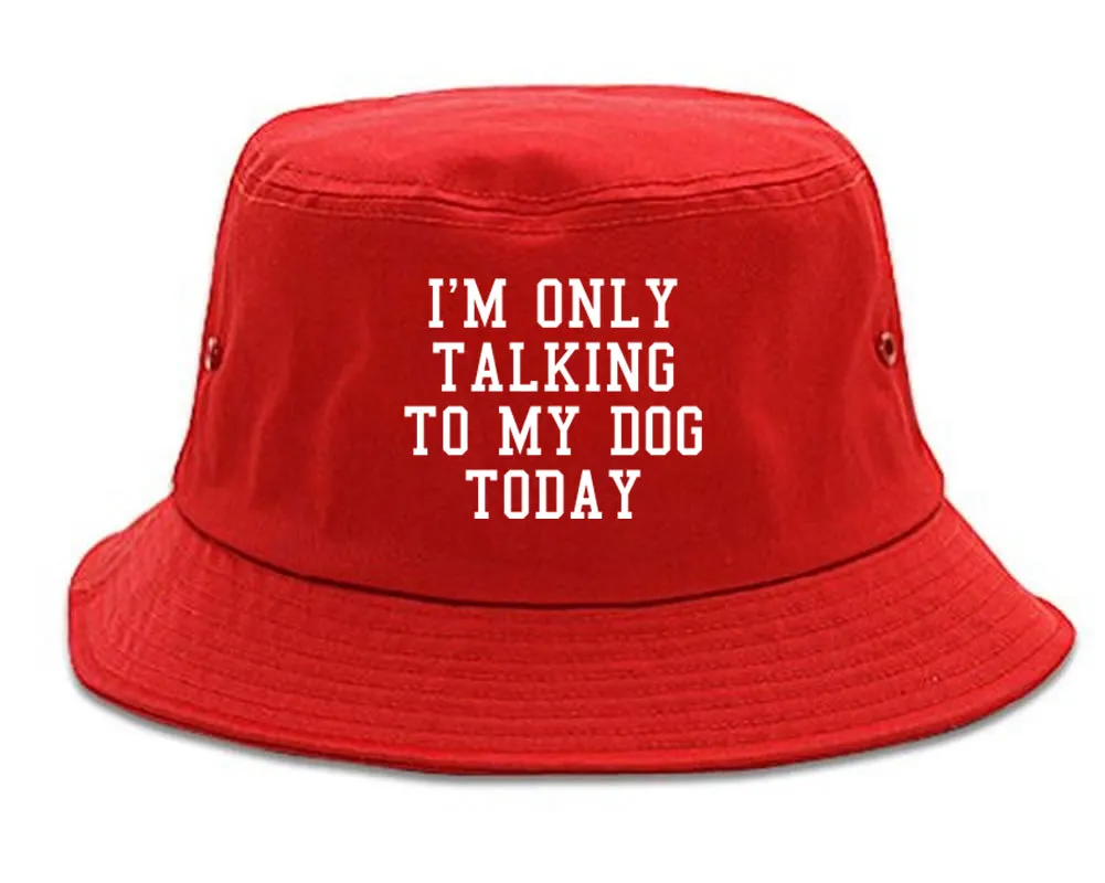 Im Only Talking To My Dog Today Mens Bucket Hat