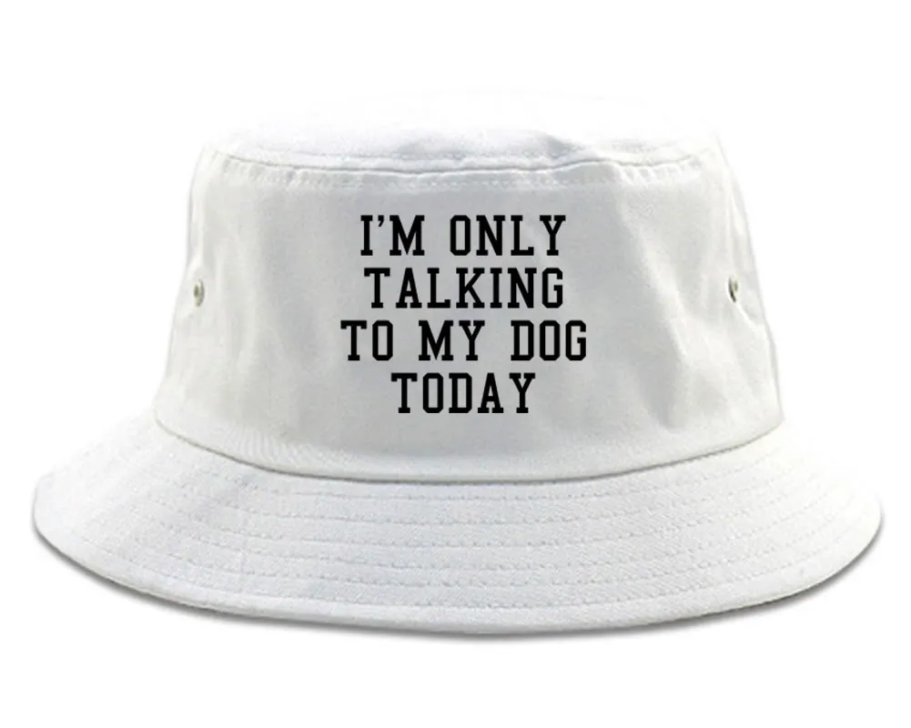 Im Only Talking To My Dog Today Mens Bucket Hat